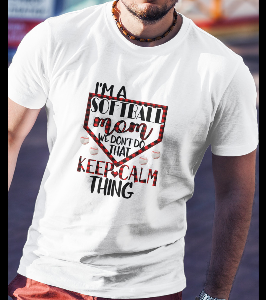 I'm A Softball Mom We Don't Do That Keep Calm Thing T-Shirt