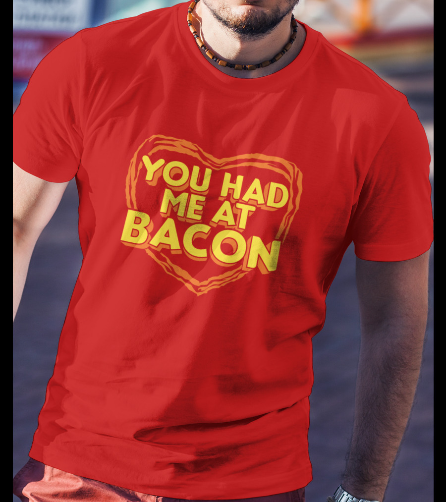 You Had Me At Bacon Heart T-Shirt