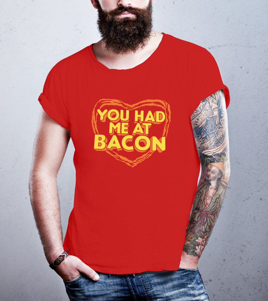 You Had Me At Bacon Heart T-Shirt
