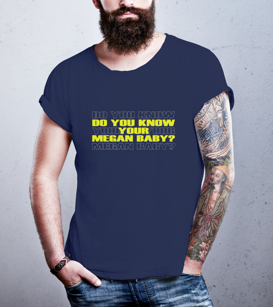 Do You Know Your Megan Baby? T-Shirt