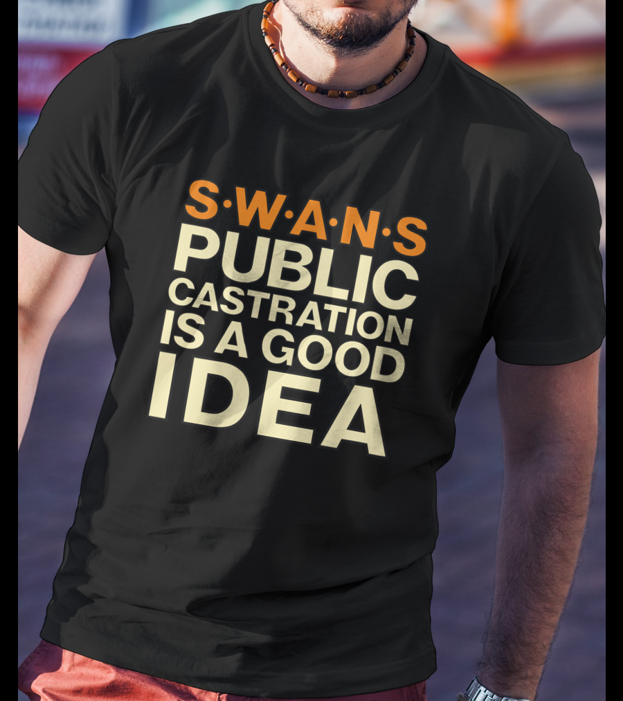 SWANS Public Castration Is A Good Idea T-Shirt
