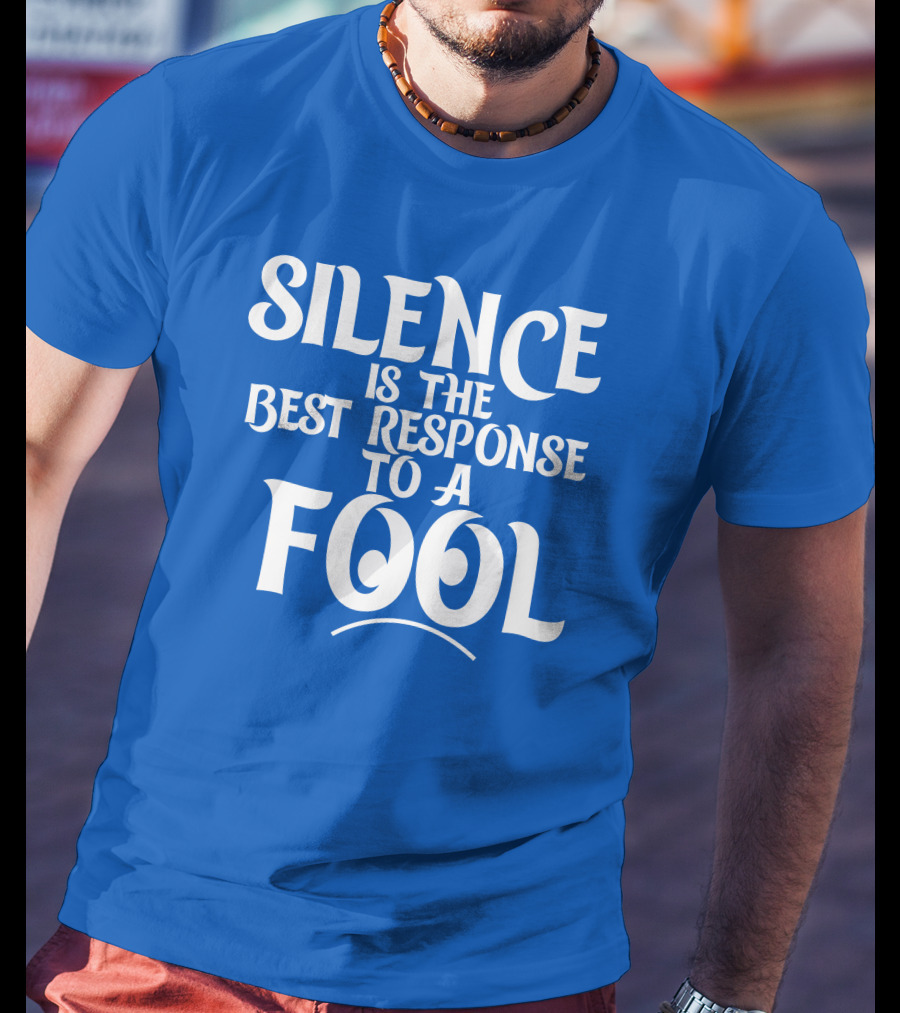 Silence Is The Best Response To A Fool Playful Typography T-Shirt