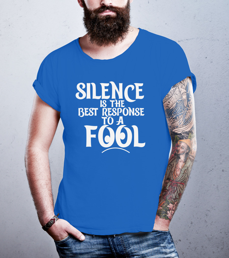 Silence Is The Best Response To A Fool Playful Typography T-Shirt