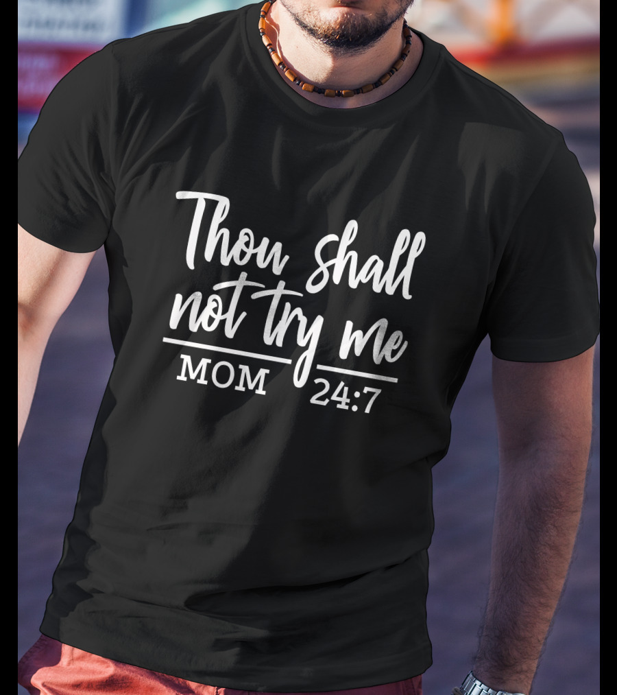 Thou Shalt Not Try Me MOM 24:7 T-Shirt
