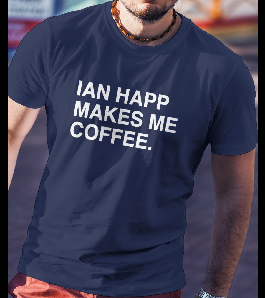 Ian Happ Makes Me Coffee T-Shirt
