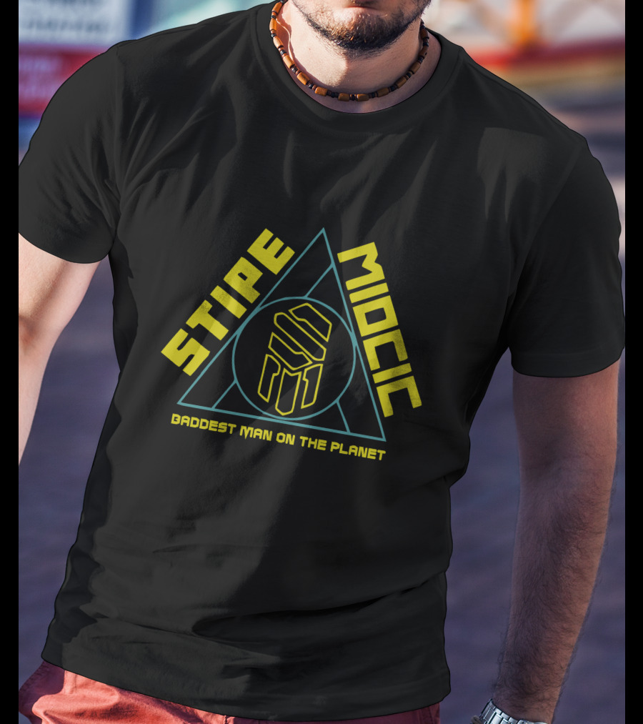 STIPE MIOCIC Baddest Man On The Planet T-Shirt