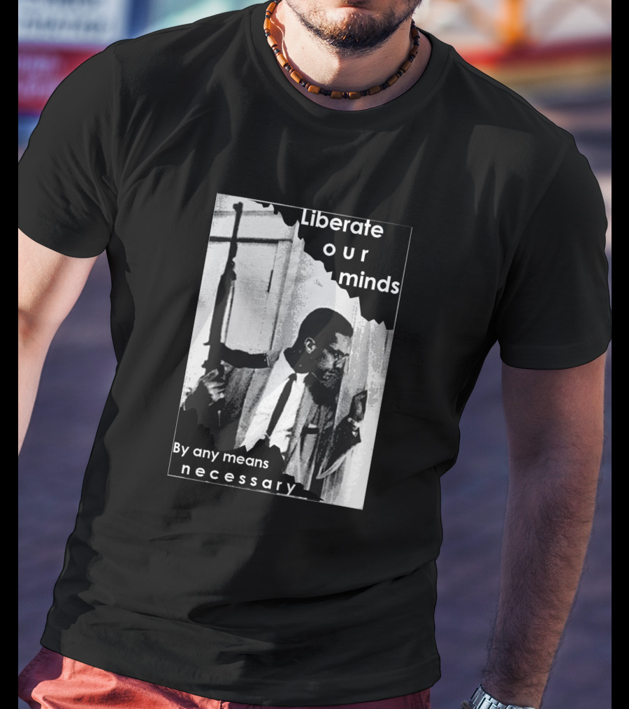 Liberate Our Minds By Any Means Necessary T-Shirt