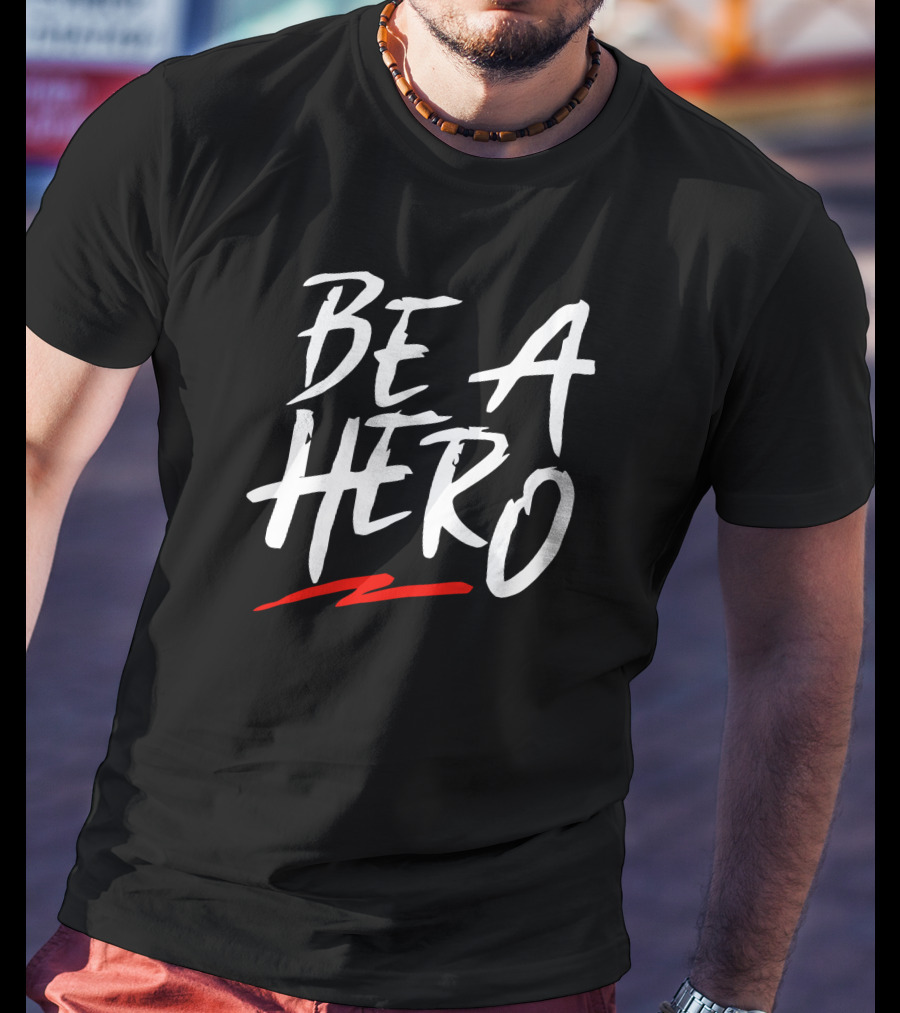 Be A Hero Bold White Text With Red Underscore T-Shirt