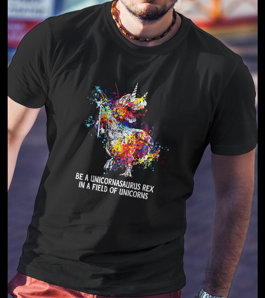 Be A Unicornasaurus Rex In A Field Of Unicorns Colorful Splatter Dinosaur T-Shirt