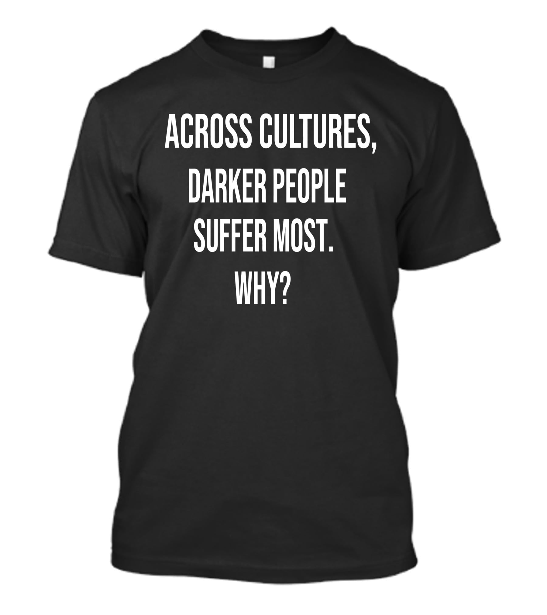 Andre 3000 Across Cultures Darker People Suffer Most Why T-Shirt