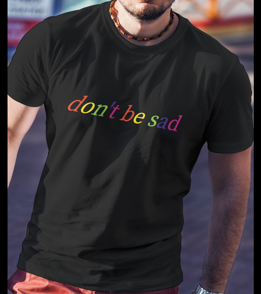 Don't Be Sad Scotty Sire Merch T-Shirt