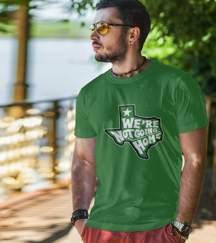 We're Not Going Home Texas Star Green T-Shirt