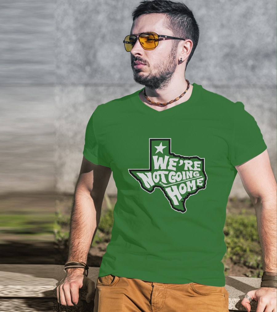 We're Not Going Home Texas Star Green T-Shirt