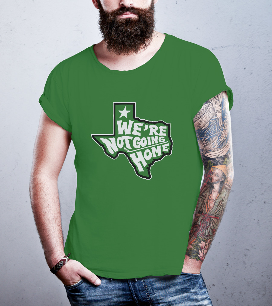We're Not Going Home Texas Star Green T-Shirt