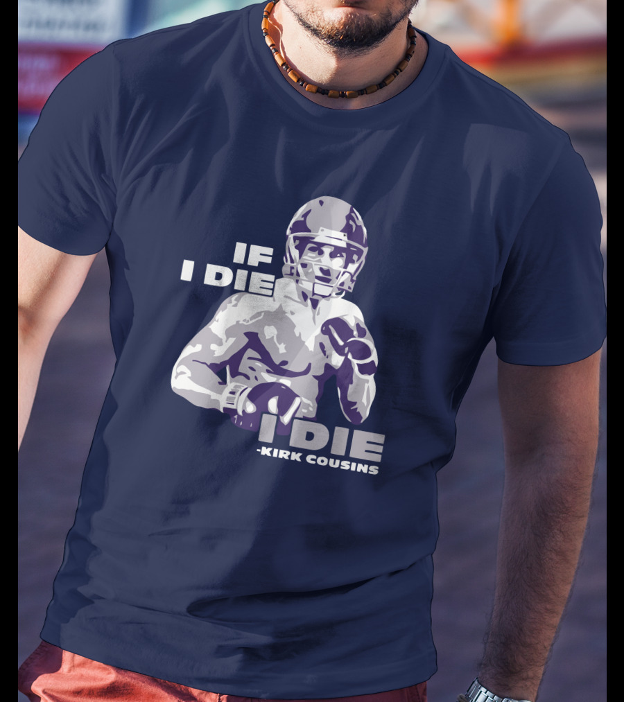 Kirk Cousins If I Die I Die Football Player T-Shirt