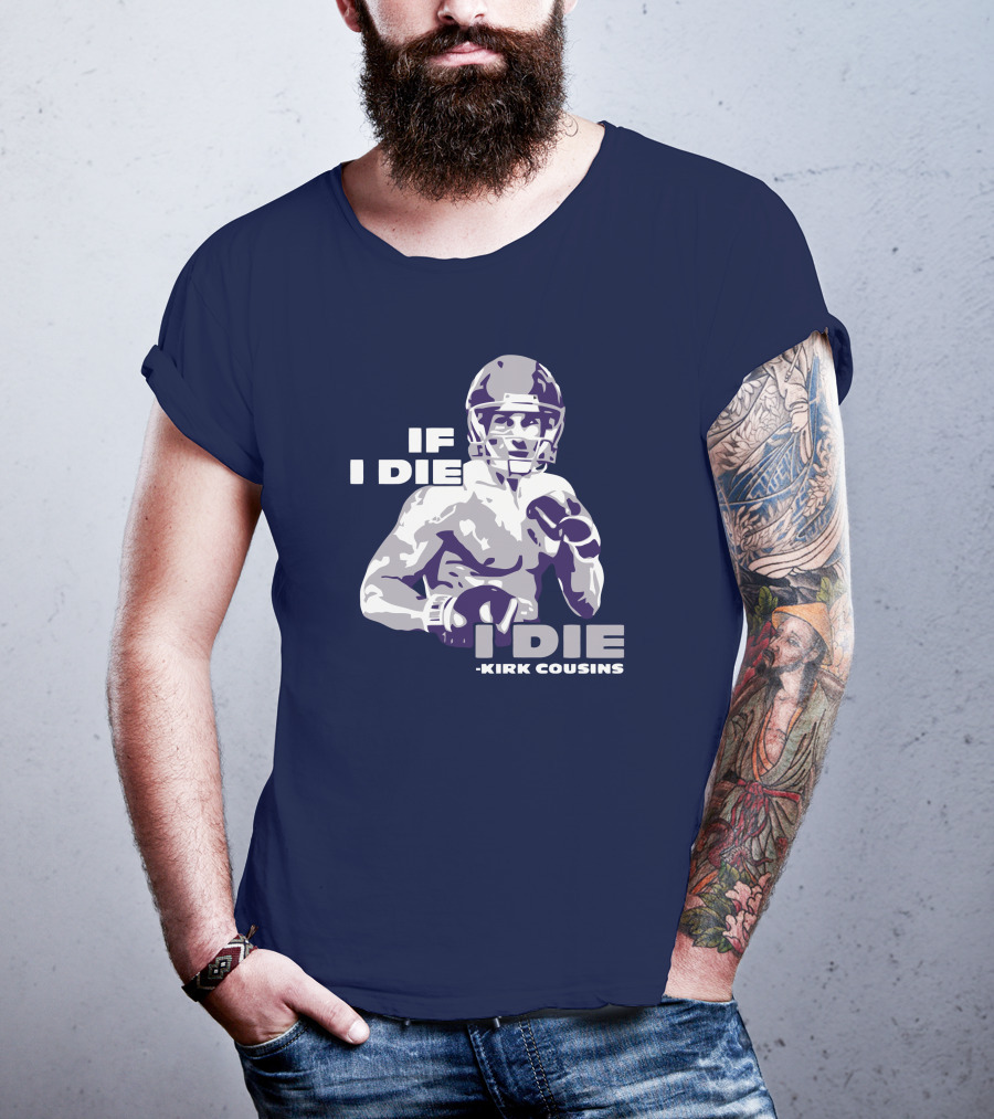 Kirk Cousins If I Die I Die Football Player T-Shirt