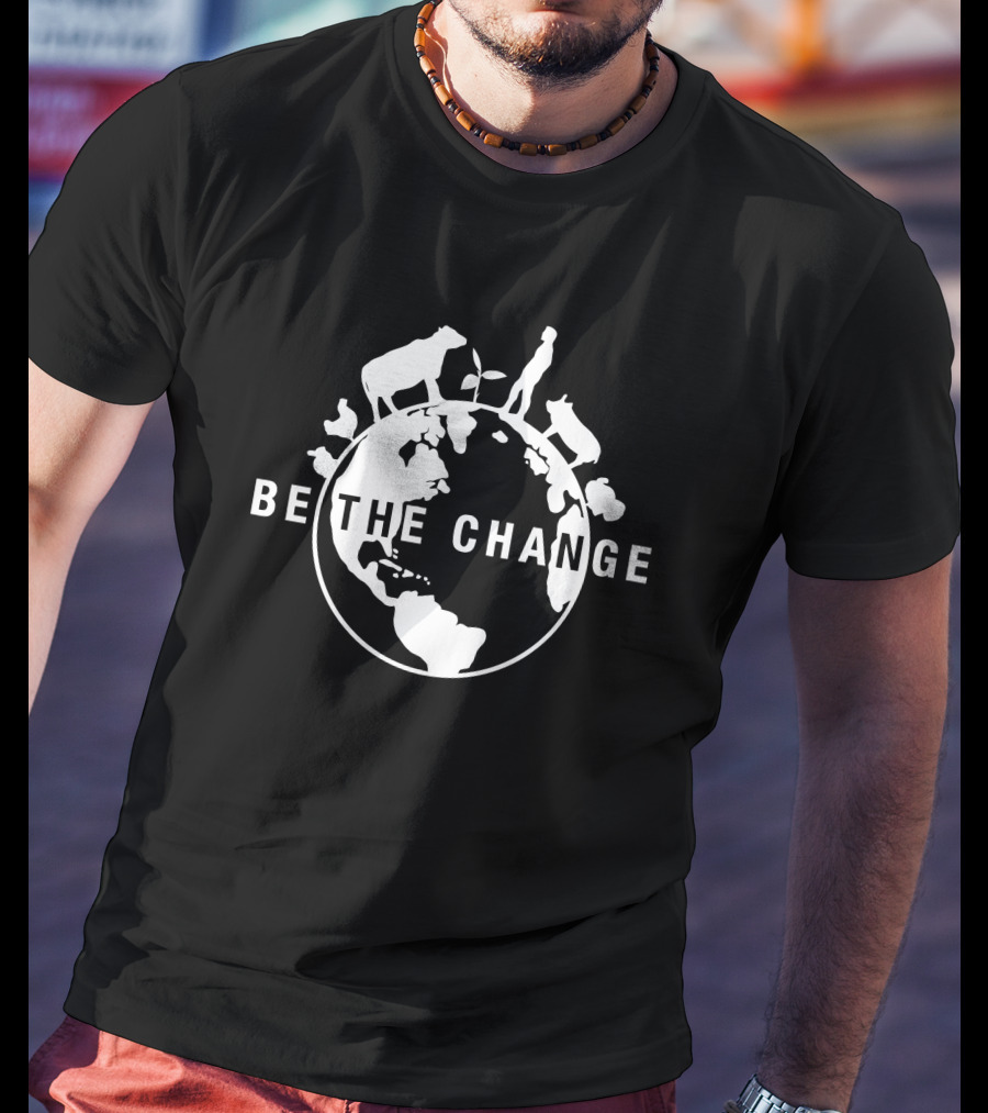 BE THE CHANGE Earth Globe Animals Conservation Message T-Shirt