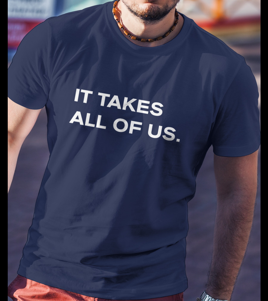 It Takes All Of US T-Shirt