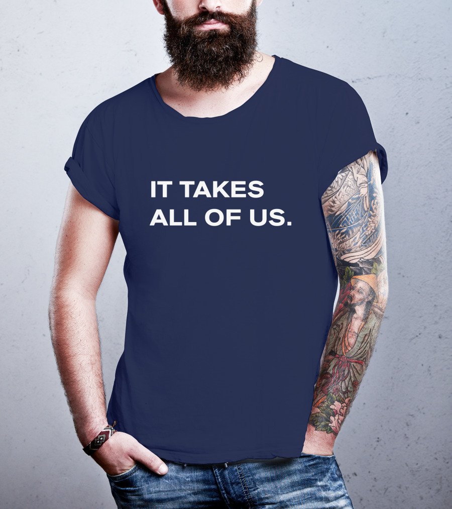 It Takes All Of US T-Shirt