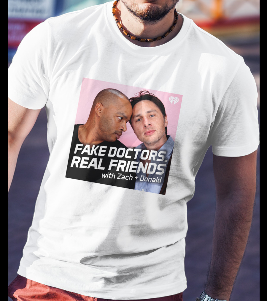 Fake Doctors Real Friends With Zach And Donald Iheart Merch T-Shirt