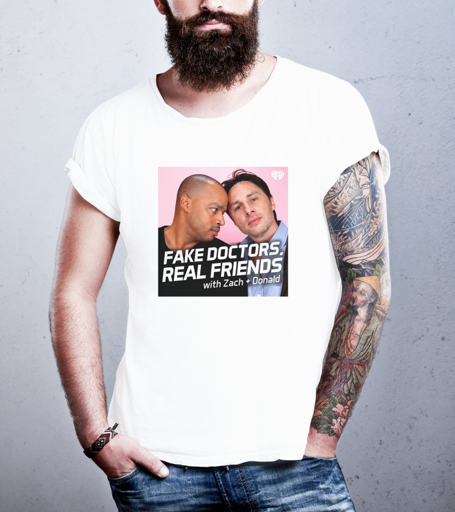 Fake Doctors Real Friends With Zach And Donald Iheart Merch T-Shirt