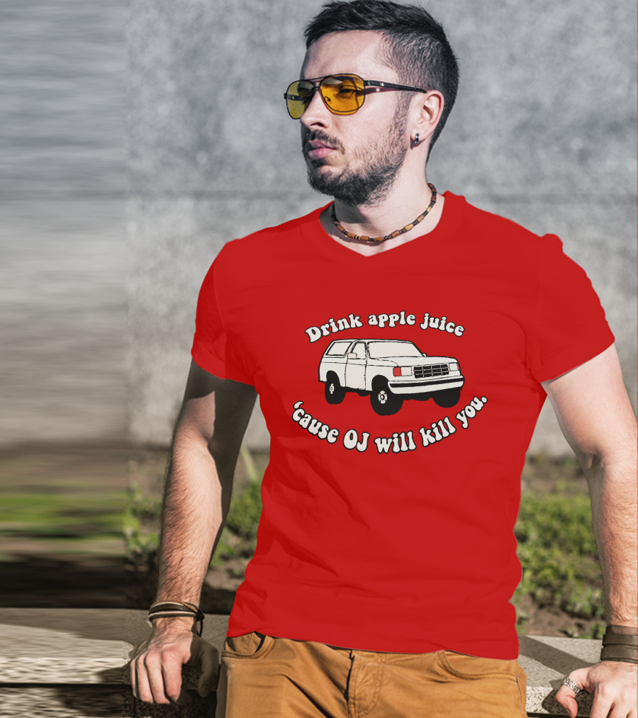 Drink Apple Juice 'Cause OJ Will Kill You Car T-Shirt