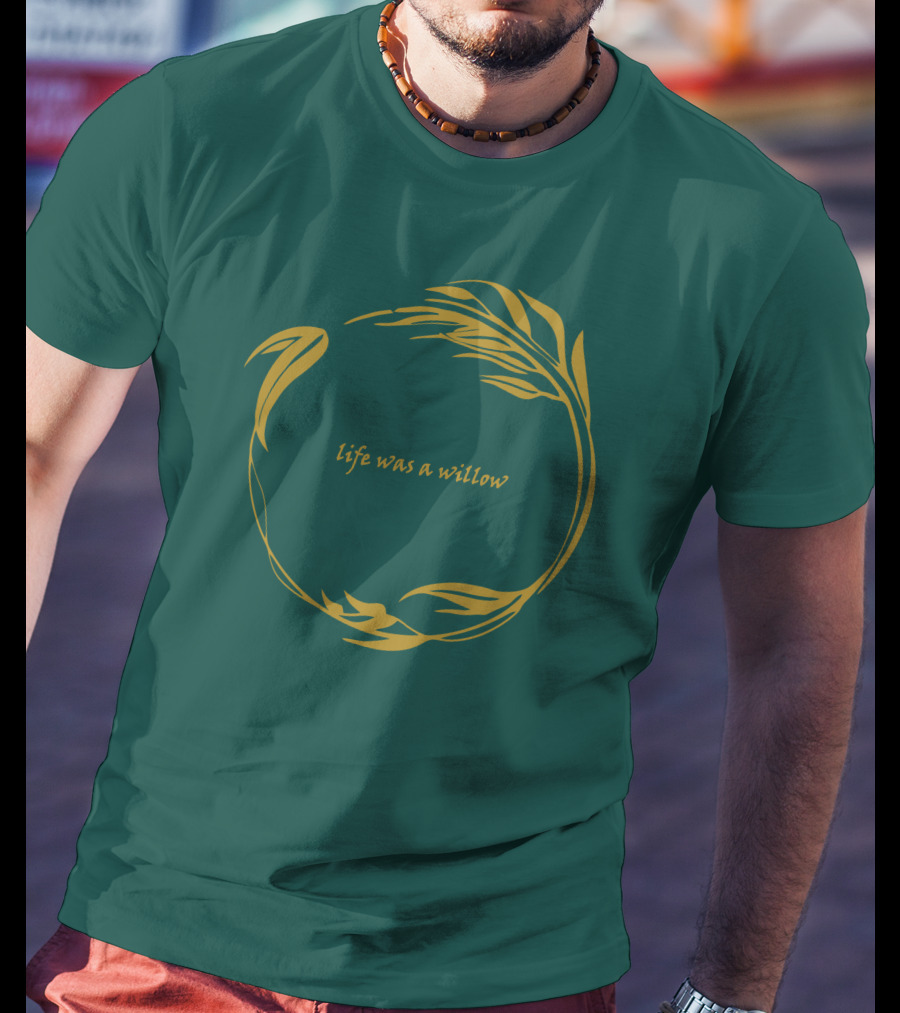 Life Was A Willow T-Shirt