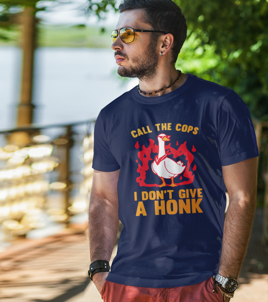 Call The Cops I Don't Give A Honk Goose In Flames T-Shirt