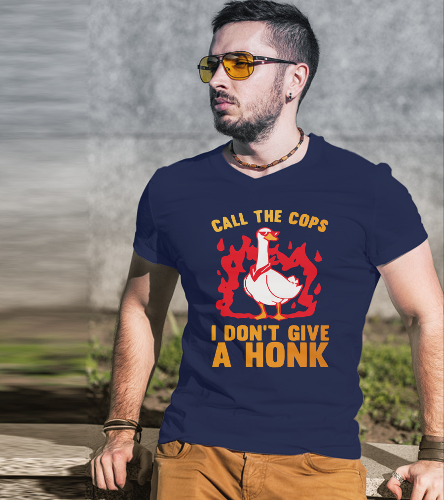 Call The Cops I Don't Give A Honk Goose In Flames T-Shirt