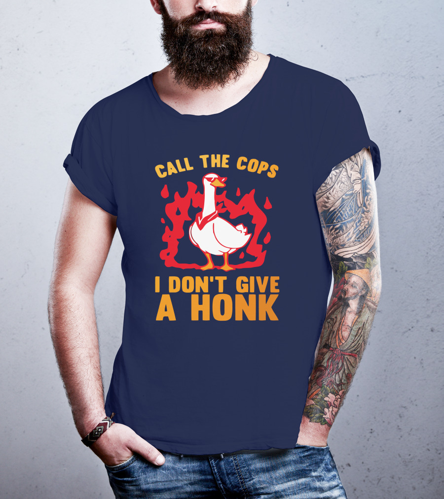 Call The Cops I Don't Give A Honk Goose In Flames T-Shirt