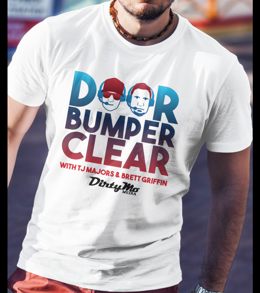 Door Bumper Clear With TJ Majors And Brett Griffin Dirty Mo Media T-Shirt