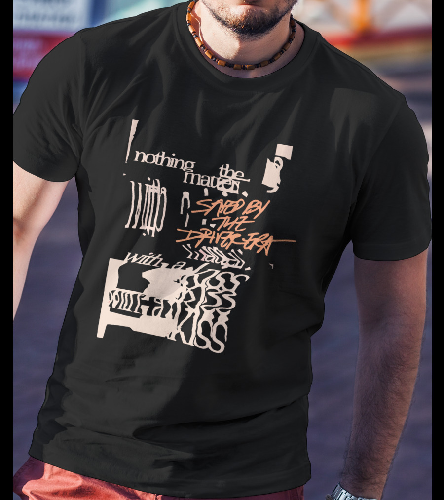 Nothing The Matter Said By The Driver Era With A Wildness T-Shirt