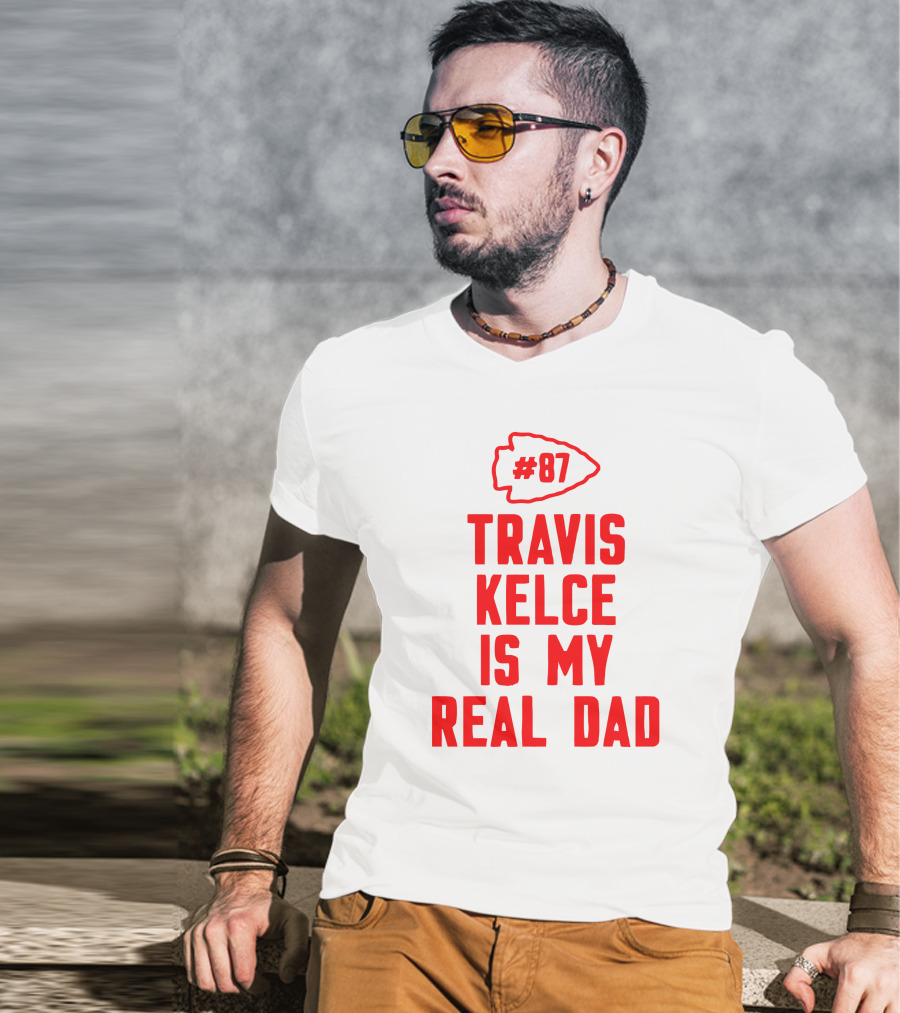 87 Travis Kelce Is My Real Dad Chiefs T-Shirt