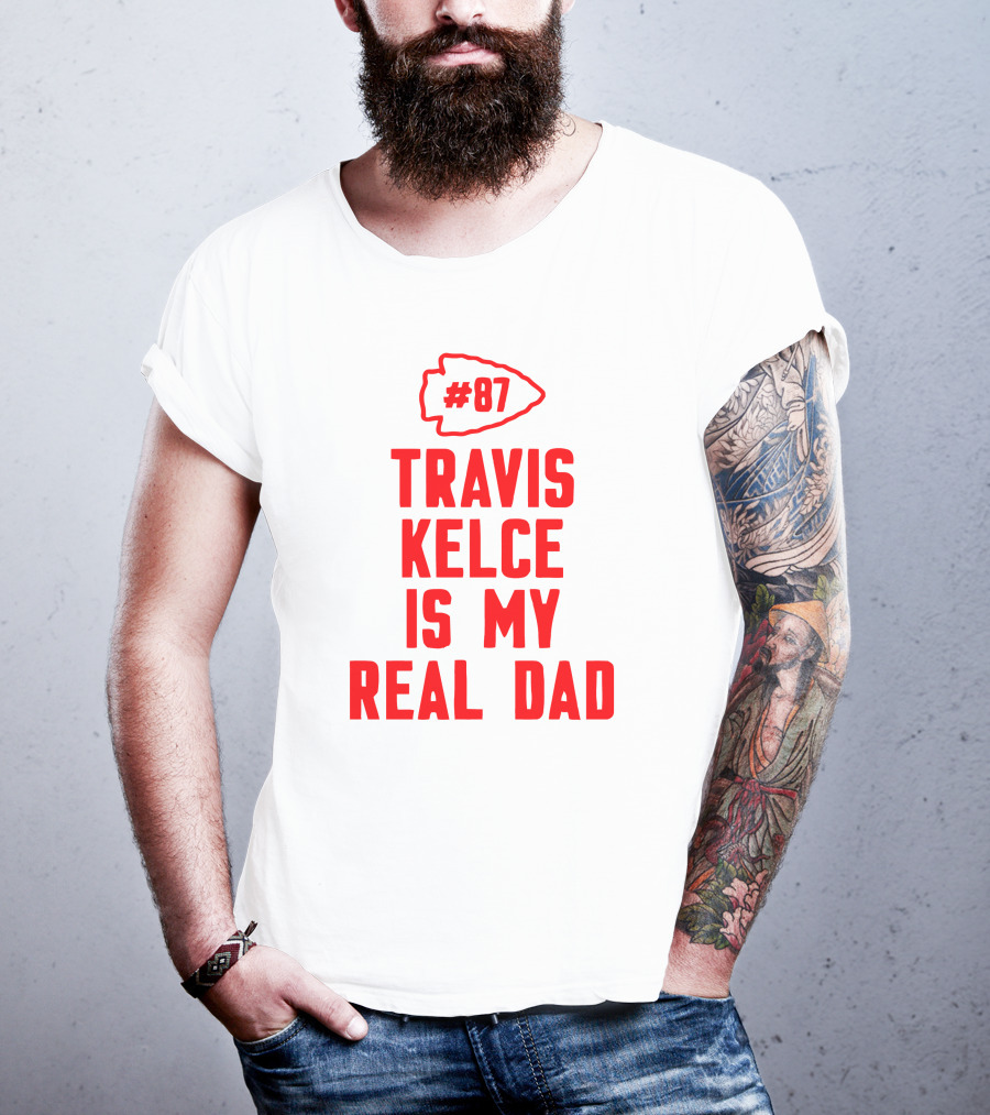 87 Travis Kelce Is My Real Dad Chiefs T-Shirt