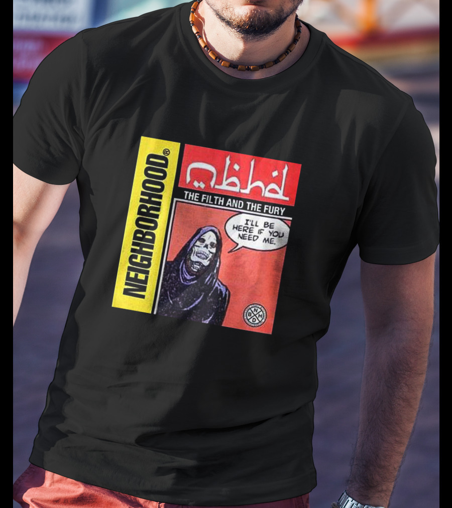 Neighborhood The Filth And The Fury I'll Be Here If You Need Me T-Shirt