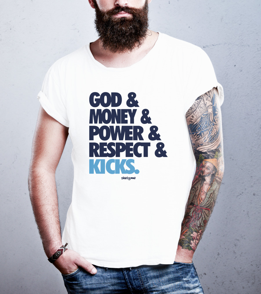 God Money Power Respect Kicks Bold Statement By Shirtgame T-Shirt