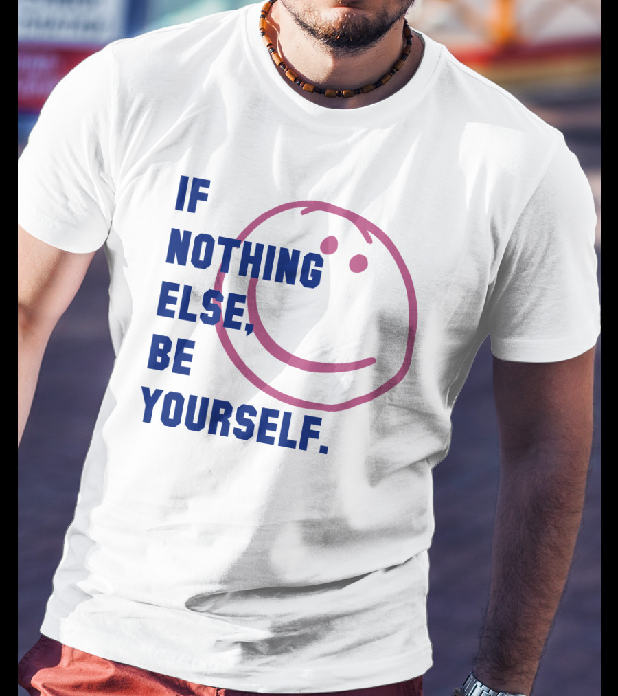IF NOTHING ELSE BE YOURSELF Parkinson's UK Charity T-Shirt