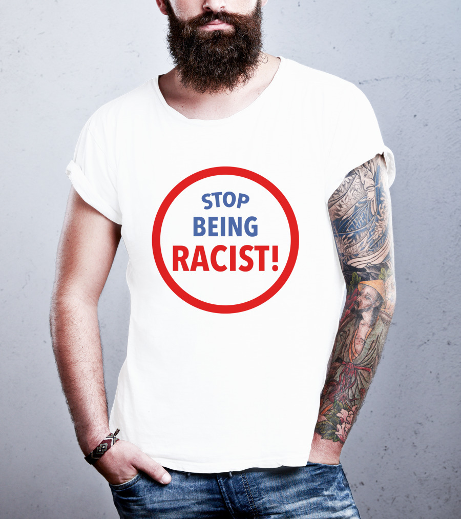 STOP BEING RACIST Red Circle T-Shirt