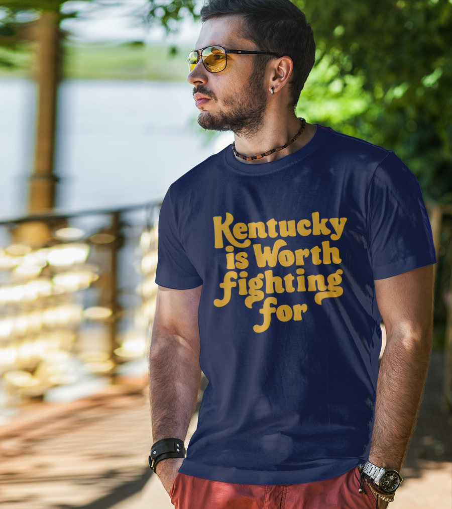 Kentucky Is Worth Fighting For T-Shirt