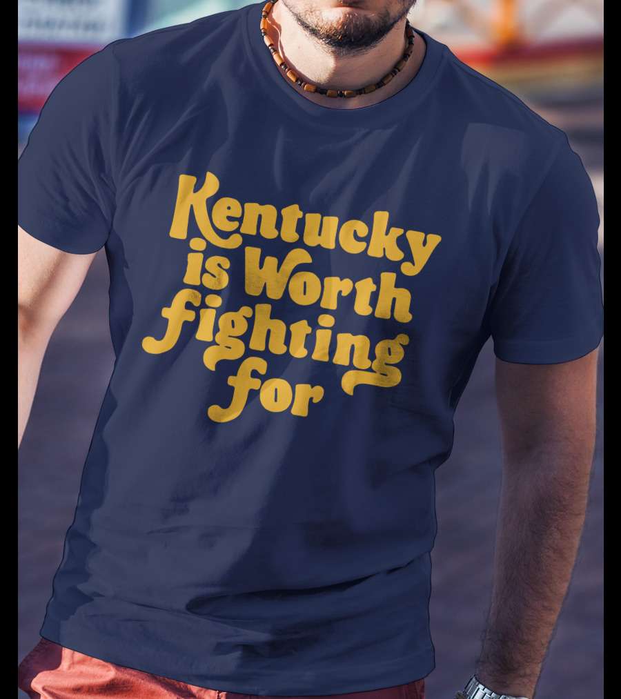 Kentucky Is Worth Fighting For T-Shirt