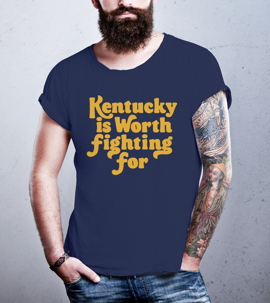 Kentucky Is Worth Fighting For T-Shirt