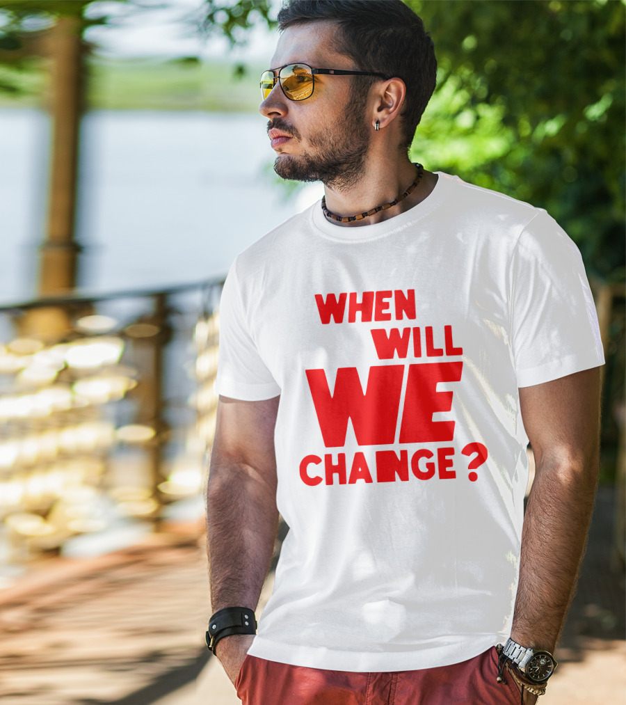 When Will We Change? Red Bold Question Text T-Shirt