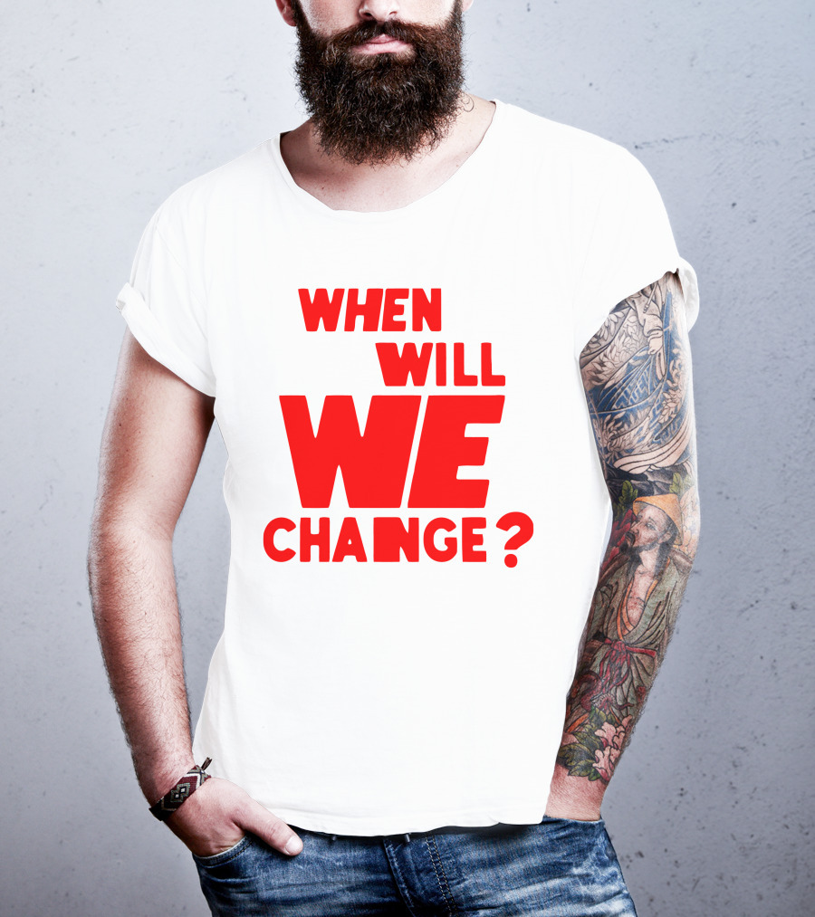 When Will We Change? Red Bold Question Text T-Shirt