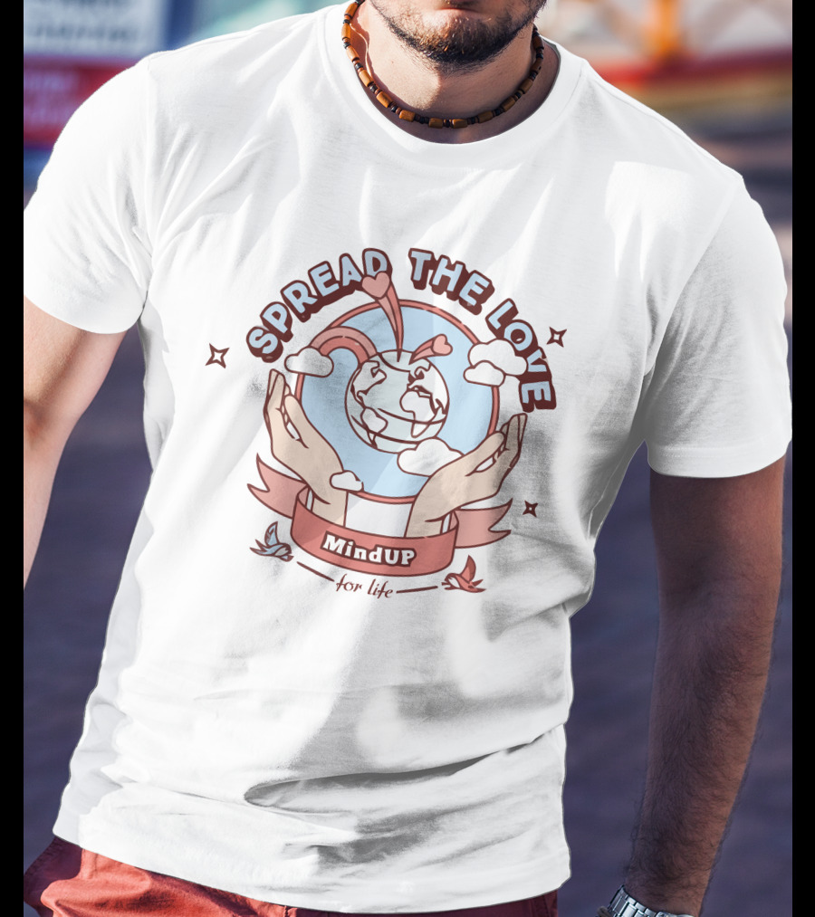 Spread The Love MindUP For Life With Heart And Globe In Hands T-Shirt