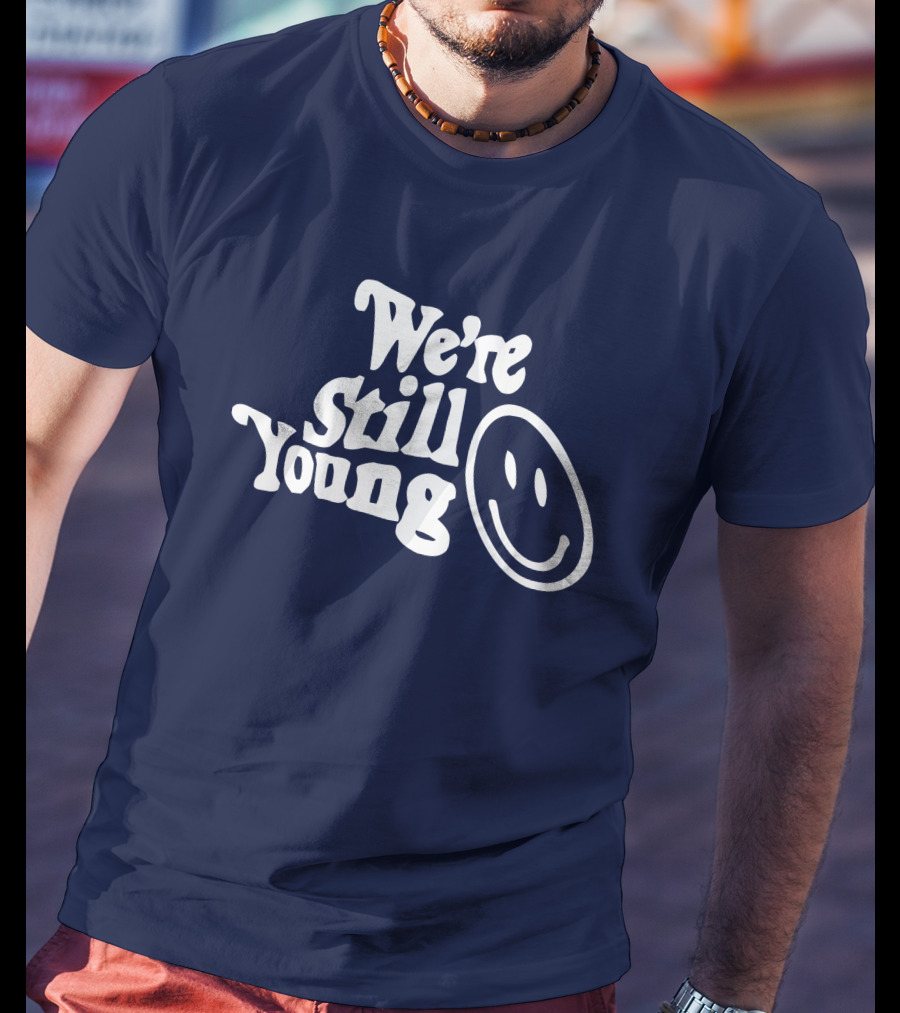 We're Still Young Smiley Face T-Shirt