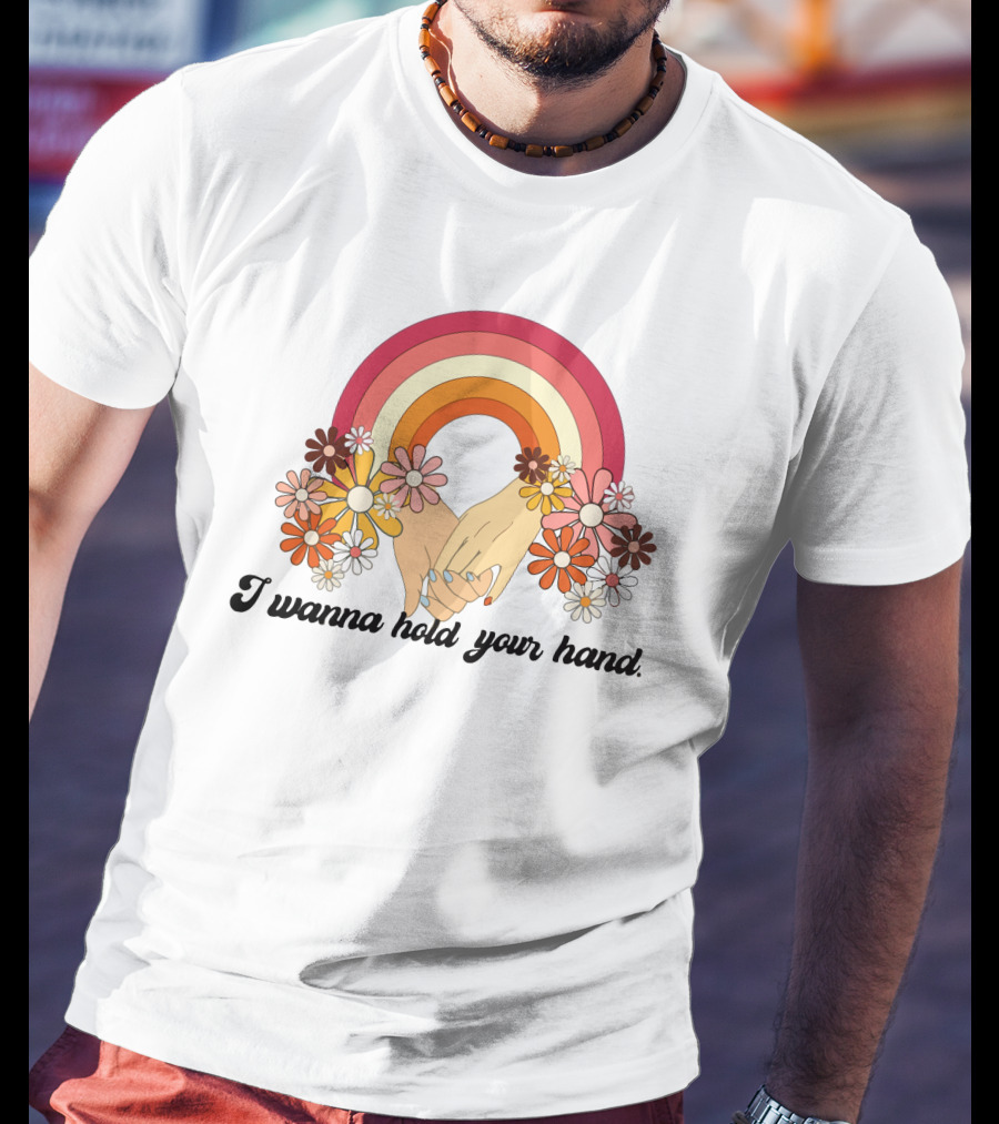 I Wanna Hold Your Hand Rainbow Flowers T-Shirt