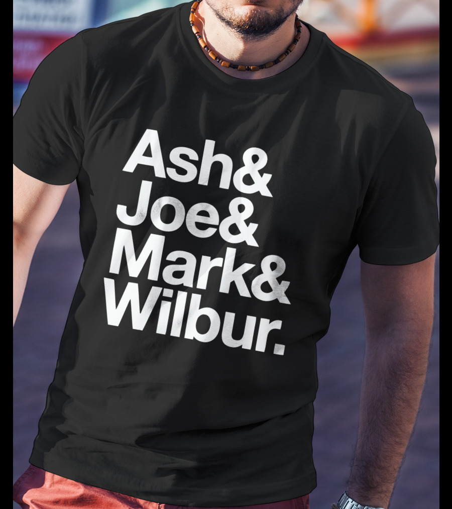 Ash And Joe And Mark And Wilbur T-Shirt