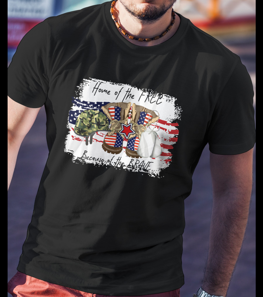 Home Of The Free Because Of The Brave Bravefreedom US T-Shirt