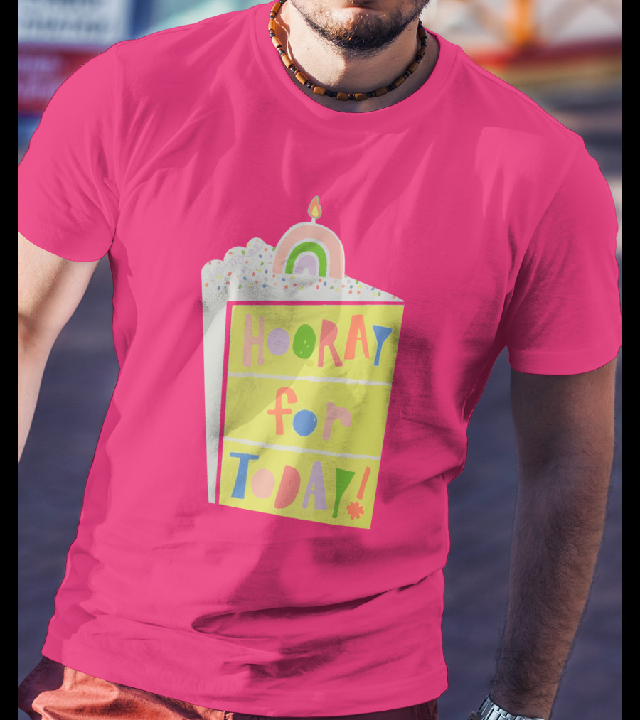 Hooray For Today Rainbow Cake T-Shirt