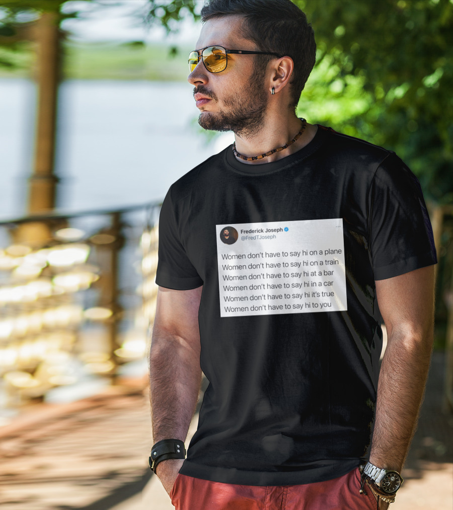 Women Don't Have To Say Hi On A Plane Train Or At A Bar T-Shirt